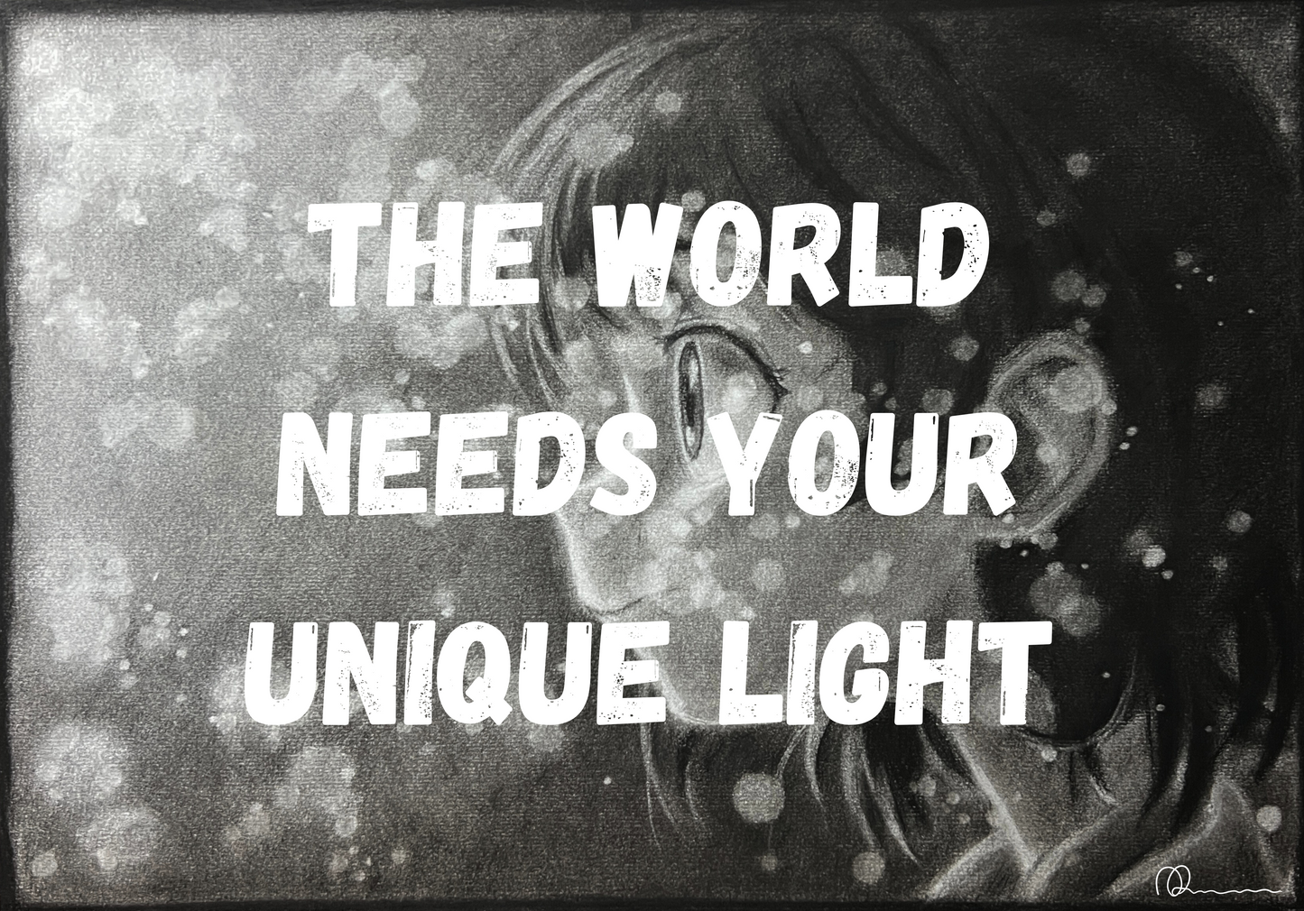 An art print featuring a stylized, monochrome illustration of a female character with text overlay 'THE WORLD NEEDS YOUR UNIQUE LIGHT'.